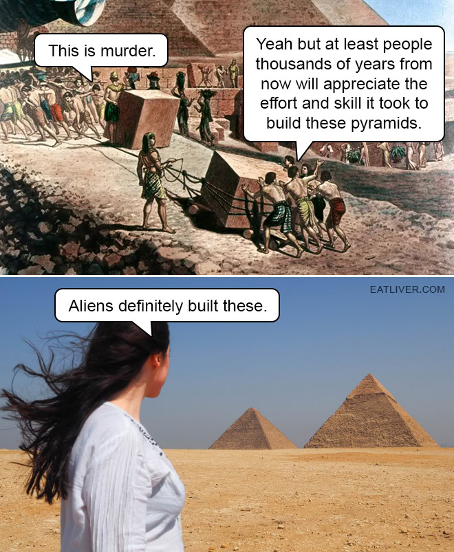 Did Aliens Build The Pyramids? Must Be Aliens, Right?