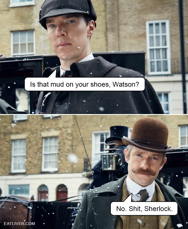 Sherlock Meme: Is That Mud On Your Shoes?